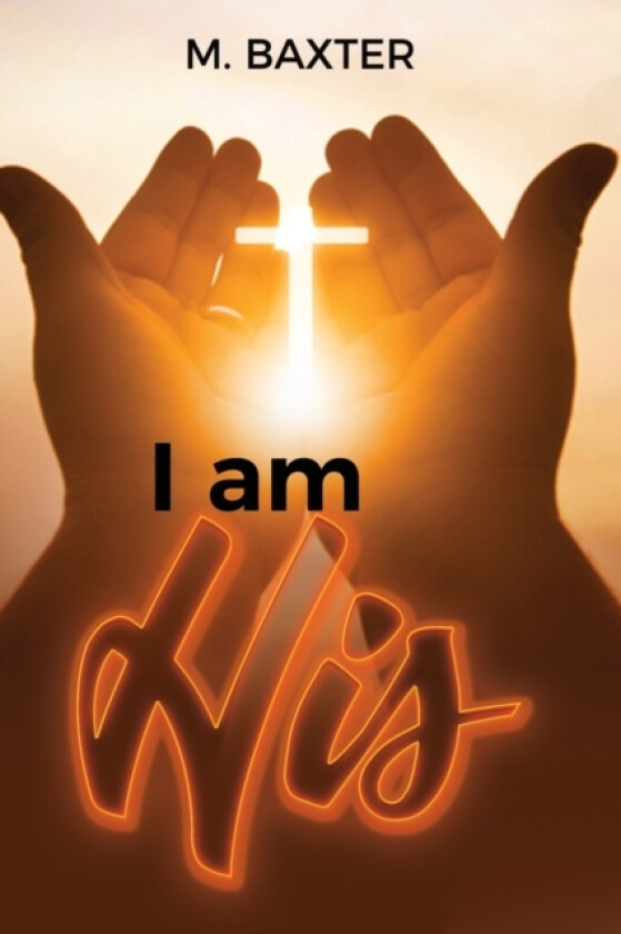 I am His av M Stockholm Sweden) Baxter (Paperback)