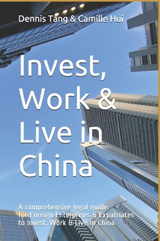 Invest, Work & Live in China av Camille Ka Man Hui, Dennis Chi Wing Tang (Paperback)