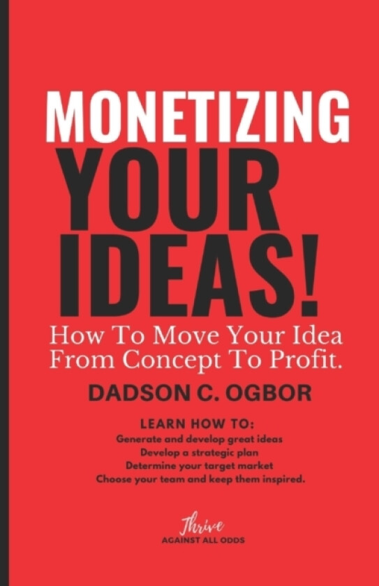 Monetizing Your Ideas av Dadson C Ogbor (Paperback)