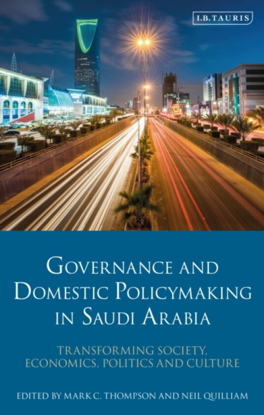 Governance and Domestic Policymaking in Saudi Arabia av Mark C. Thompson, Neil Quilliam (Hardcover)