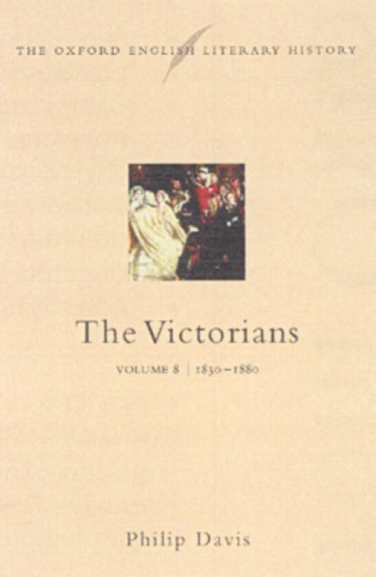 The Oxford English Literary History: Volume 8: 1830-1880: The Victorians av Philip Davis (Hardcover)
