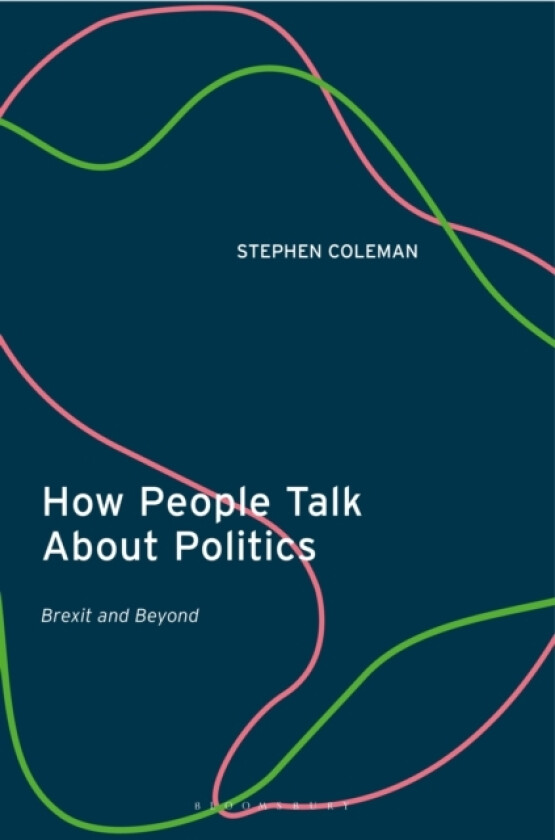 How People Talk About Politics av Dr Stephen Coleman (Hardcover)