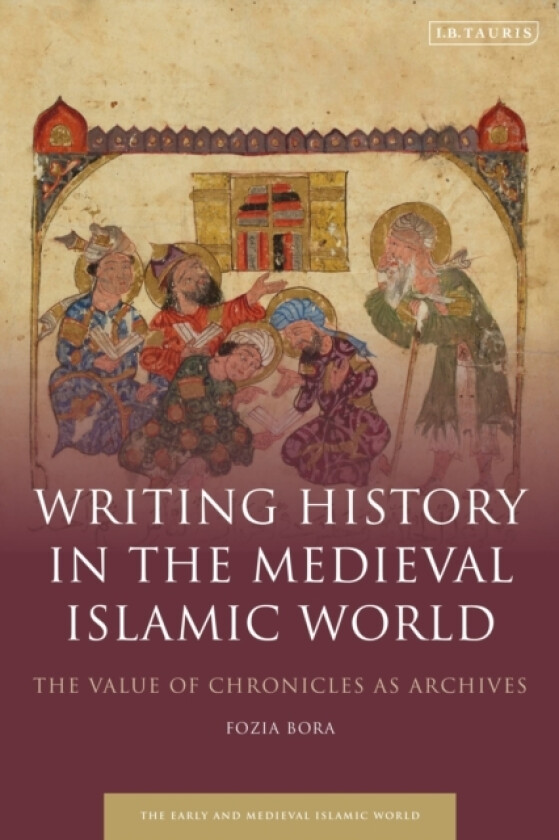 Writing History in the Medieval Islamic World av Fozia Bora (Paperback)