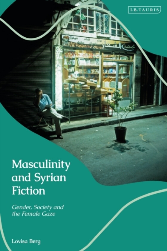 Masculinity and Syrian Fiction av Lovisa Berg (Hardcover)