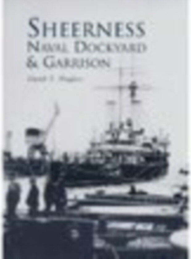 Sheerness Naval Dockyard and Garrison av David T Hughes (Paperback)