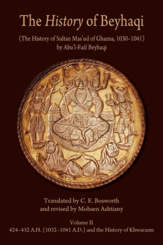 The History of Beyhaqi: The History of Sultan Mas‘ud of Ghazna, 1030–1041 av Abu’l-Fazl Beyhaqi (Paperback)