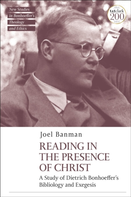 Reading in the Presence of Christ: A Study of Dietrich Bonhoeffer's Bibliology and Exegesis av Dr Joel Banman (Hardcover)