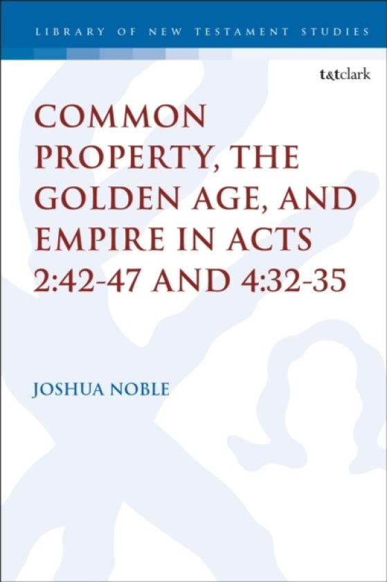 Common Property, the Golden Age, and Empire in Acts 2:42-47 and 4:32-35 av Dr.Joshua Noble (Paperback)