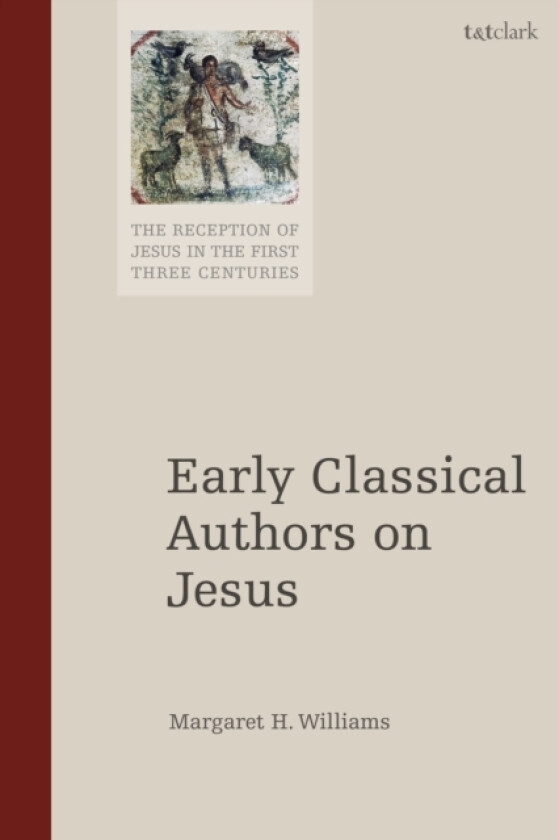 Early Classical Authors on Jesus av Dr.Margaret H. Williams (Hardcover)