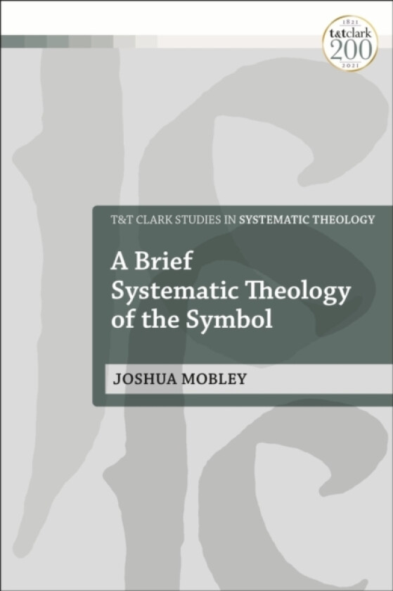 A Brief Systematic Theology of the Symbol av Joshua Mobley (Hardcover)