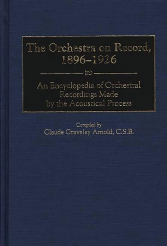 The Orchestra on Record, 1896-1926 av Claude G. Arnold (Hardcover)