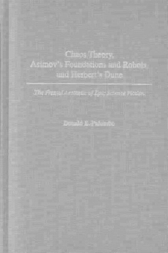 Chaos Theory, Asimov's Foundations and Robots, and Herbert's Dune av Donald E. Palumbo (Hardcover)