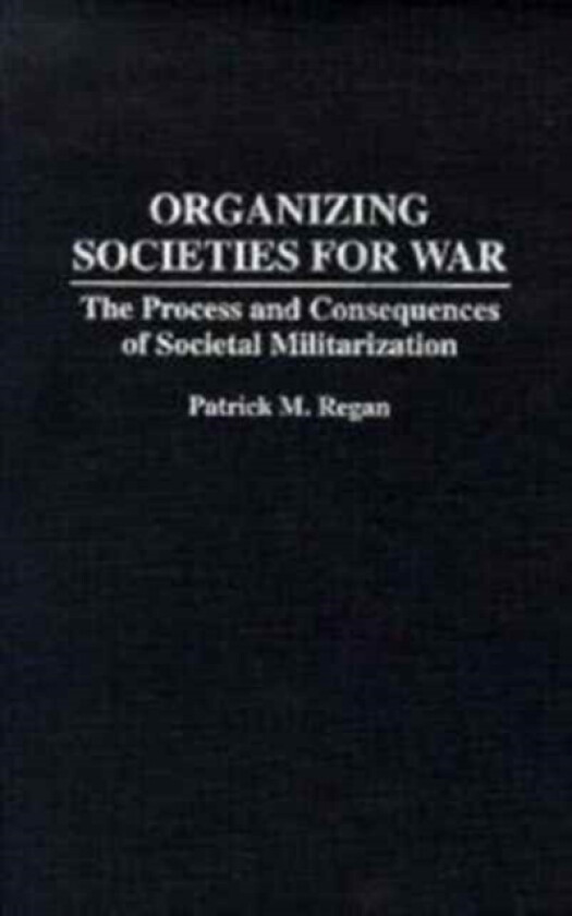 Organizing Societies for War av Patrick Regan (Hardcover)