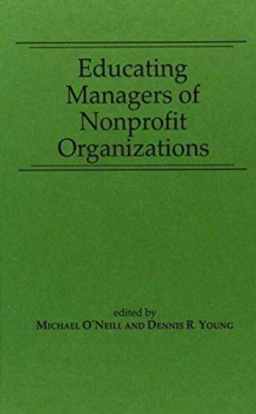 Educating Managers of Nonprofit Organizations av Michael Professor O'Neill, Dennis R. Young (Hardcover)