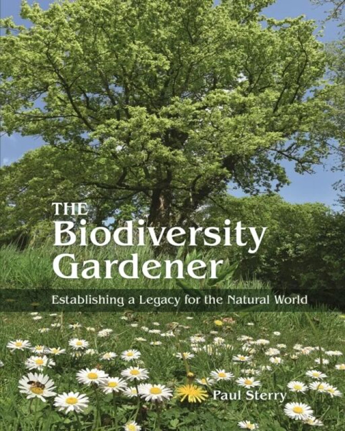 The Biodiversity Gardener av Paul Sterry