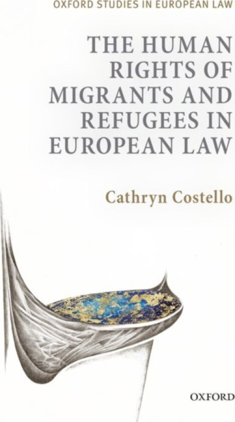 The Human Rights of Migrants and Refugees in European Law av Dr Cathryn Costello (Hardcover)