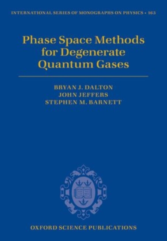 Phase Space Methods for Degenerate Quantum Gases av Bryan J. Dalton, John Jeffers, Stephen M. Barnett (Hardcover)