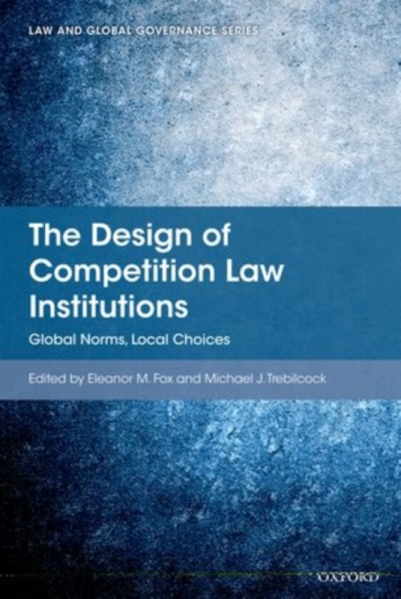 The Design of Competition Law Institutions av Eleanor M Fox, Michael J Trebilcock (Hardcover)