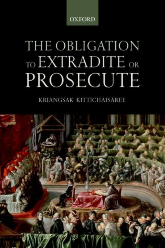 The Obligation to Extradite or Prosecute av Kriangsak Kittichaisaree (Hardcover)