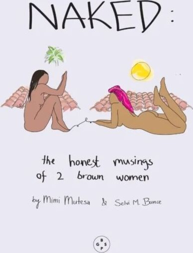 NAKED: The Honest Musings of 2 Brown Women av Bunce Mimi Selvi Mutesa