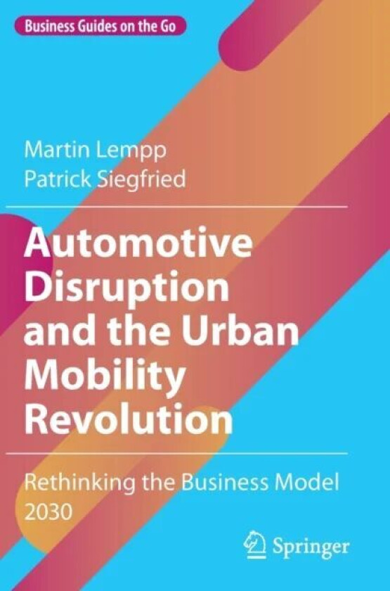 Automotive Disruption and the Urban Mobility Revolution av Martin Lempp, Patrick Siegfried