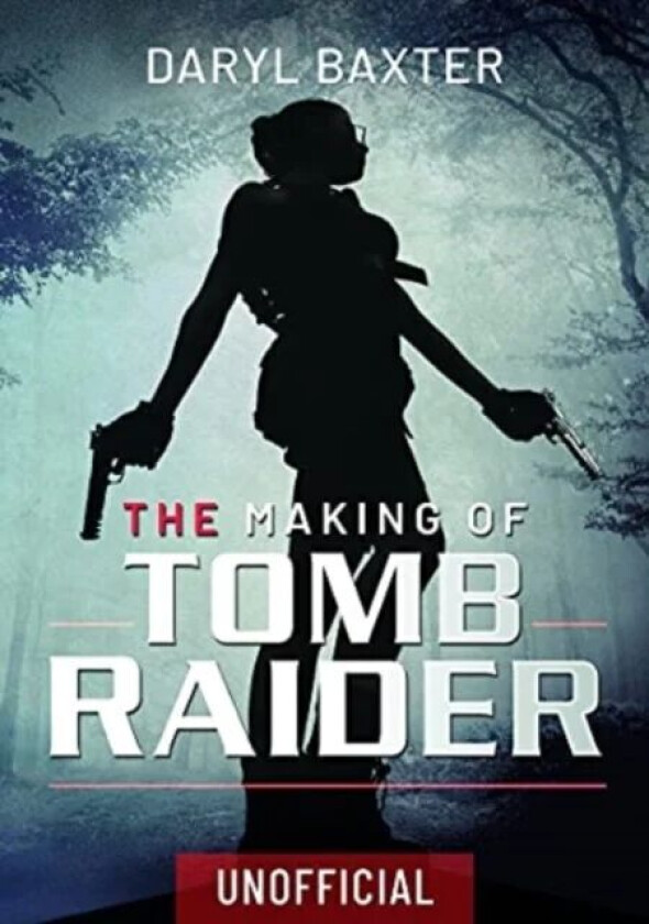 The Making of Tomb Raider av Daryl Baxter