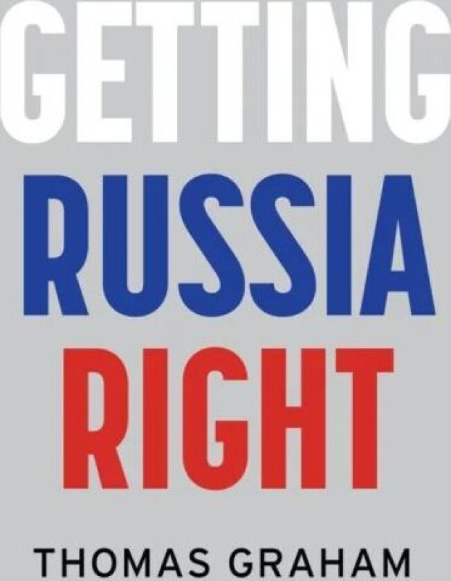 Getting Russia Right av Thomas Graham