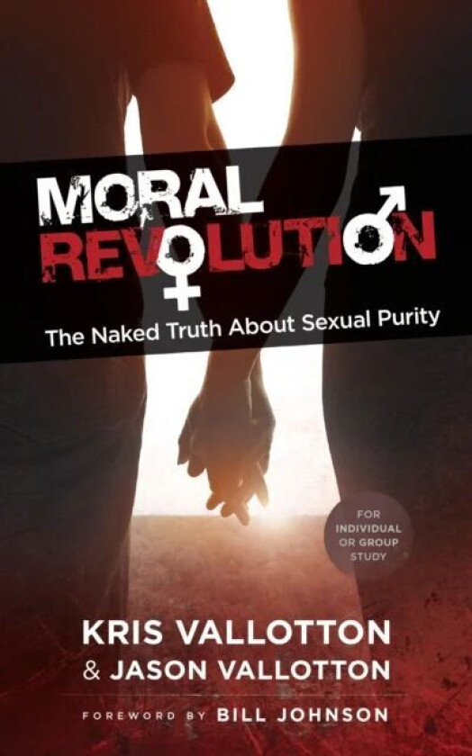 Moral Revolution - The Naked Truth About Sexual Purity av Kris Vallotton, Jason Vallotton, Bill Johnson