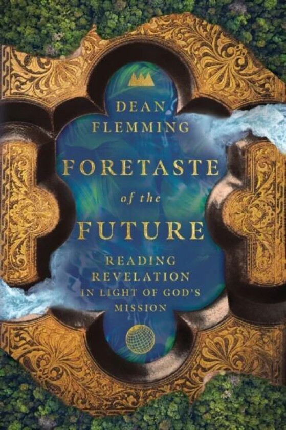 Foretaste of the Future ¿ Reading Revelation in Light of God`s Mission av Dean Flemming