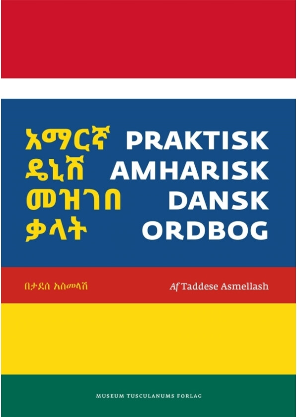 Praktisk amharisk-dansk ordbog Taddese Asmellash Språk: Dansk