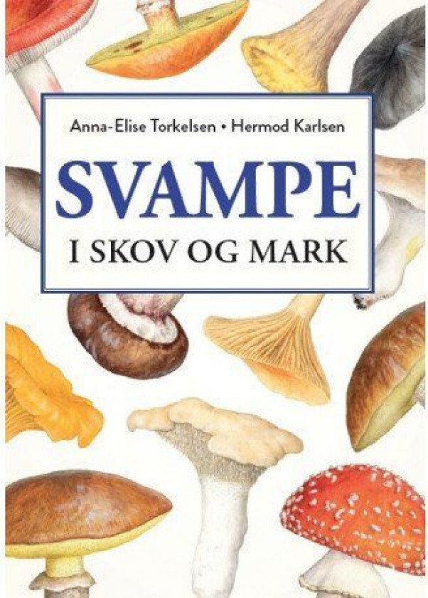 Svampe i skov og mark Anna-Elise Torkelsen og Hermod Karlsen Språk: Dansk