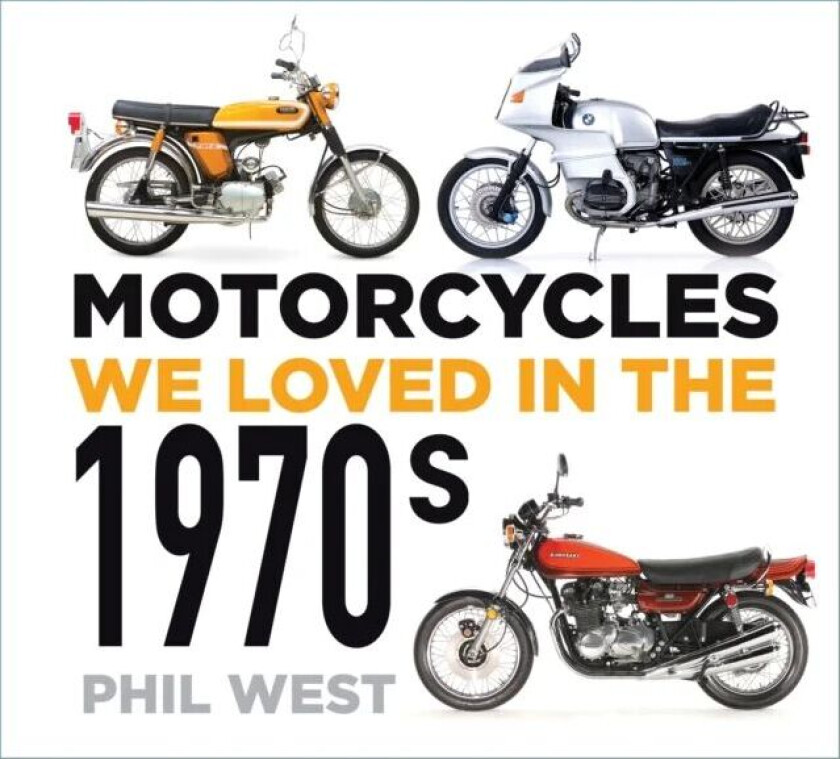 Motorcycles We Loved In The 1970s Av Phil West