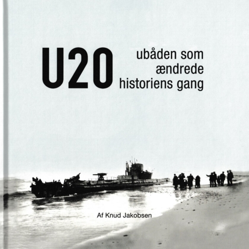 U 20 - Ubåden som ændrede historiens gang Knud Jakobsen Språk: Dansk