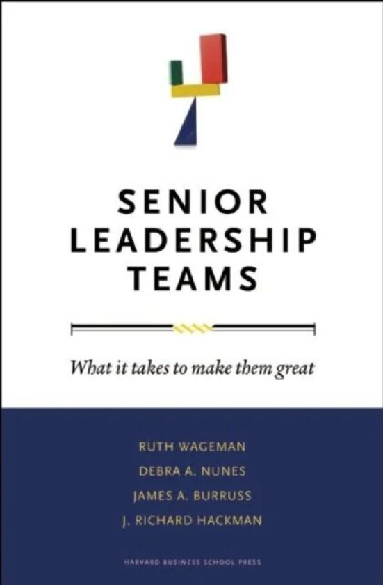 Senior Leadership Teams av Ruth Wageman, Debra A. Nunes, James A. Burruss, J. Richard Hackman