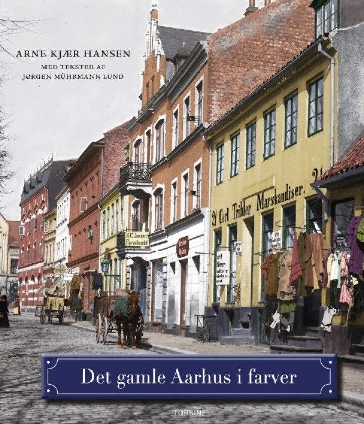 Det gamle Aarhus i farger | Arne Kjær Hansen med tekster av Jørgen Mührmann Lund | Språk: Dansk