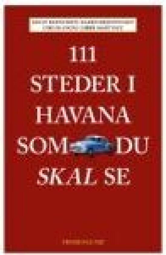 111 steder i Havana som du skal se Brian Rasmussen, Karen Hemmingsen, Ciro Bianchi og Liber Martinez Språk: Dansk
