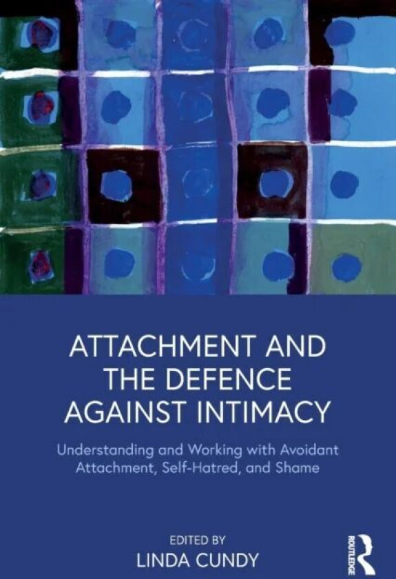 Attachment and the Defence Against Intimacy av Linda Cundy