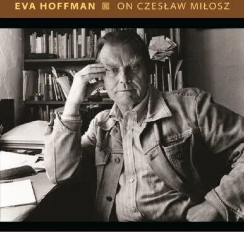 On Czeslaw Milosz av Eva Hoffman