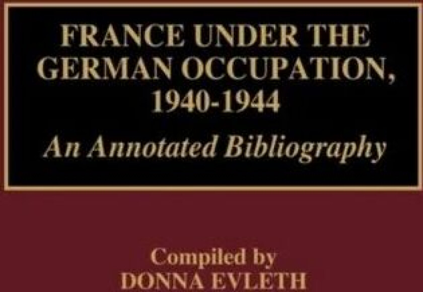 France Under the German Occupation, 1940-1944 av Donna Evleth