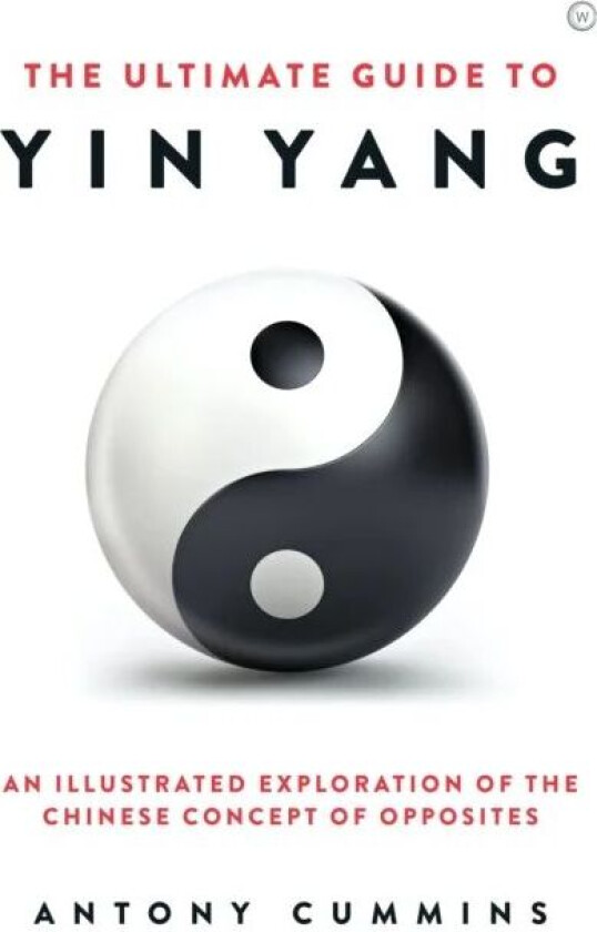 The Ultimate Guide to Yin Yang av Antony MA Cummins