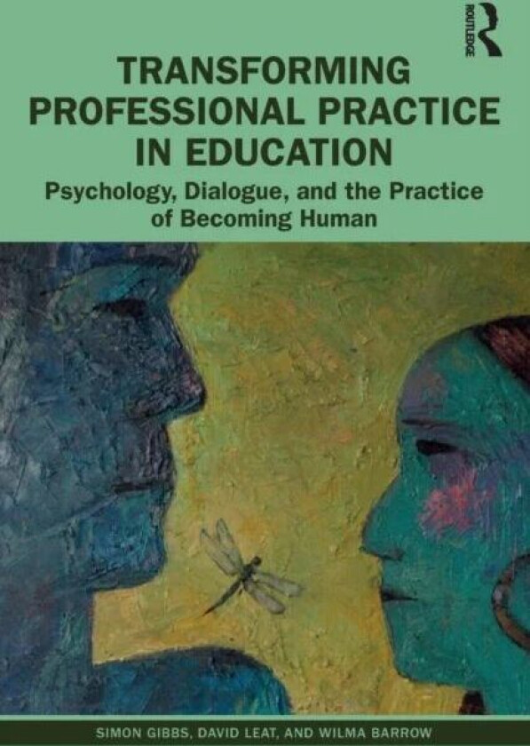 Transforming Professional Practice in Education av Simon (Newcastle University United Kingdom.) Gibbs, Wilma Barrow, David (University of Newcastle UK