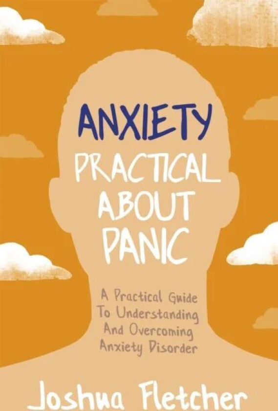 Anxiety: Practical About Panic av Joshua Fletcher