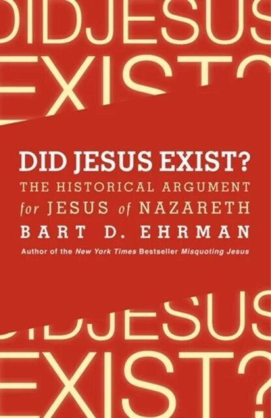 Did Jesus Exist? The Historical Argument for Jesus of Nazareth av Bart D. Ehrman