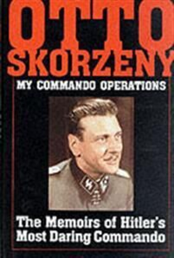 Otto Skorzeny: My Commando Operations av Ltd. Schiffer Publishing