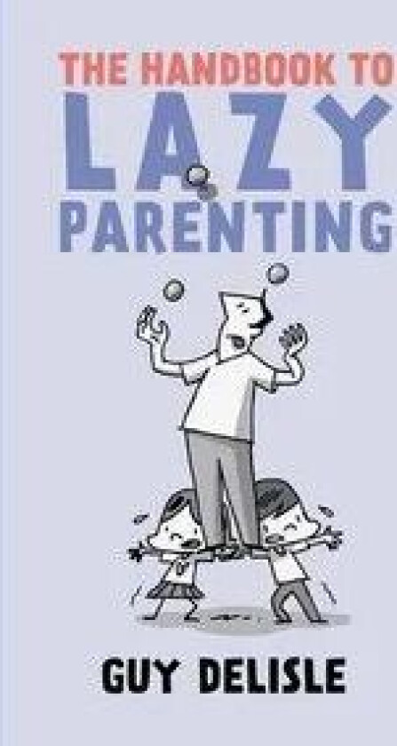 The Handbook To Lazy Parenting av Guy Delisle