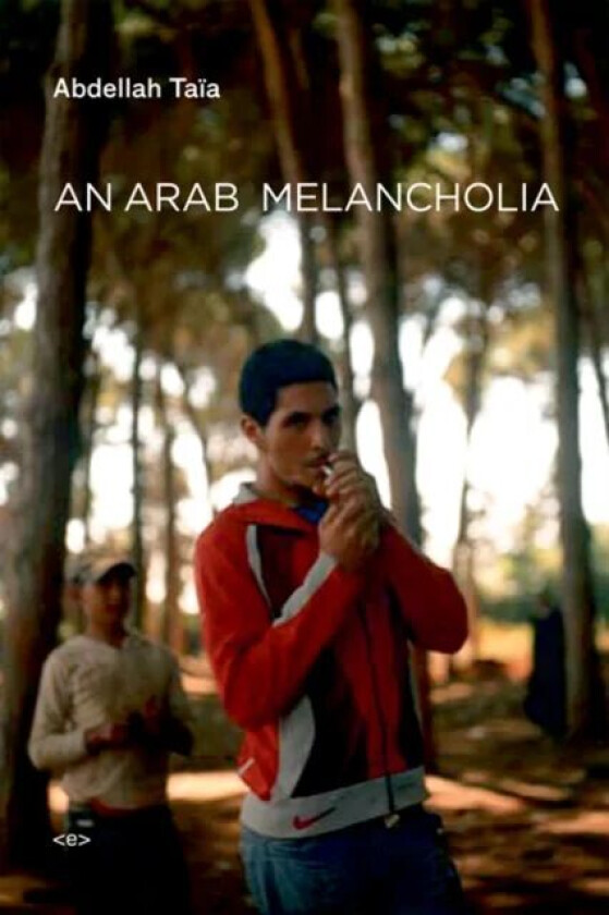 An Arab Melancholia av Abdellah Taia
