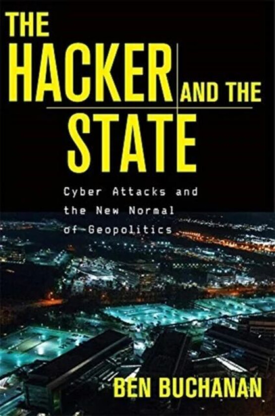 The Hacker and the State av Ben Buchanan