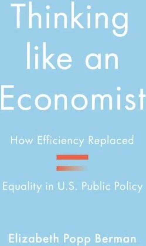 Thinking like an Economist av Elizabeth Popp Berman