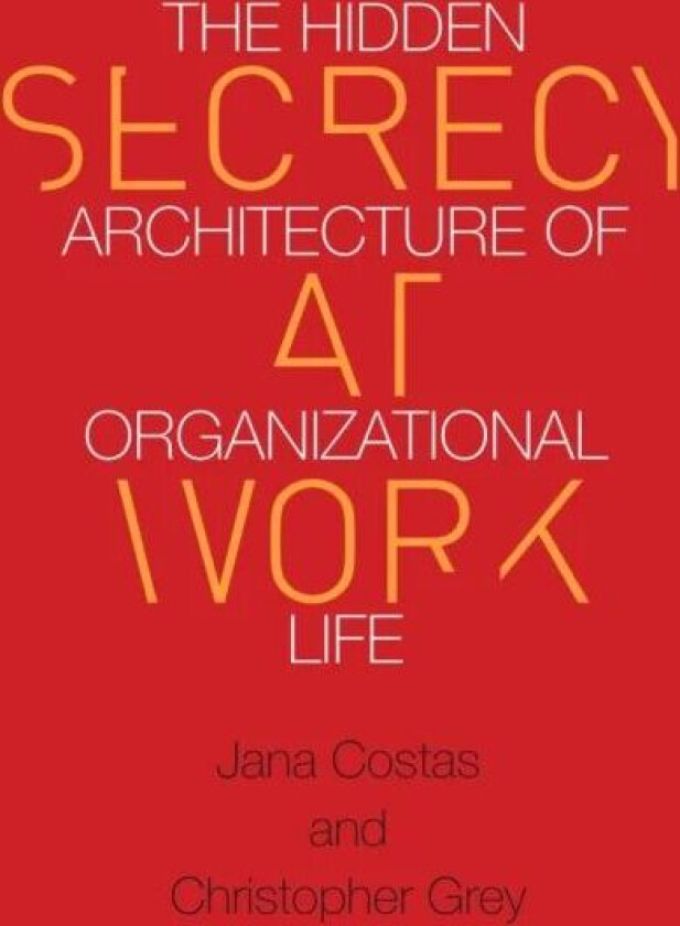 Secrecy at Work av Christopher Grey, Jana Costas