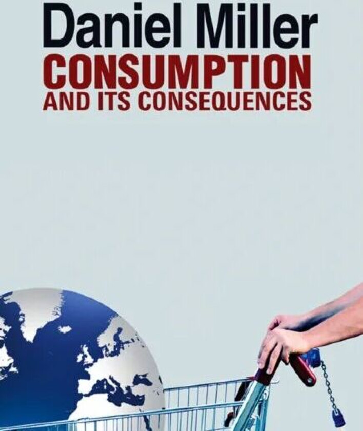 Consumption and Its Consequences av Daniel (University College London UK) Miller